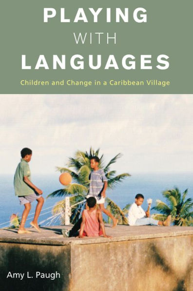 Playing with Languages: Children and Change in a Caribbean Village / Edition 1