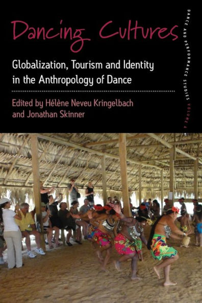 Dancing Cultures: Globalization, Tourism and Identity in the Anthropology of Dance / Edition 1