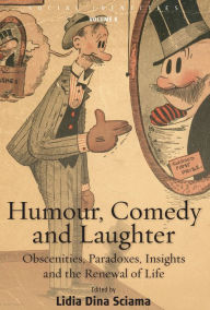 Title: Humour, Comedy and Laughter: Obscenities, Paradoxes, Insights and the Renewal of Life, Author: Lidia Dina Sciama