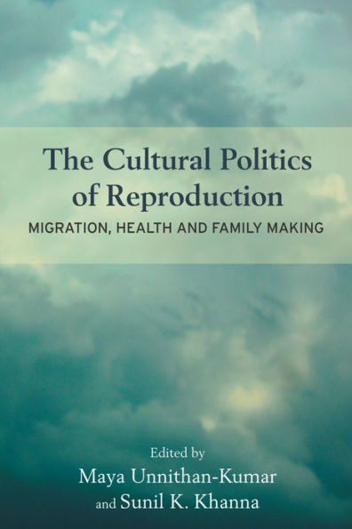 The Cultural Politics of Reproduction: Migration, Health and Family Making / Edition 1