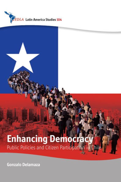 Enhancing Democracy: Public Policies and Citizen Participation in Chile / Edition 1