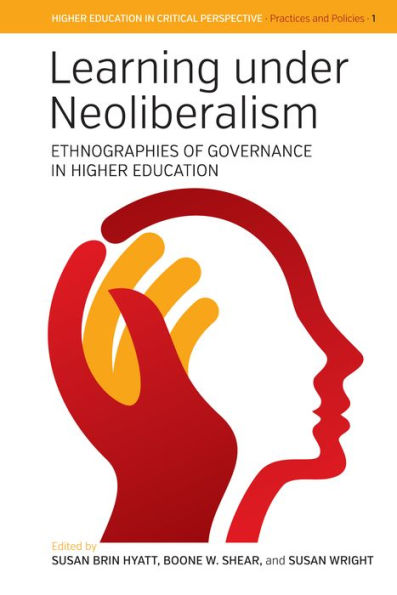 Learning Under Neoliberalism: Ethnographies of Governance in Higher Education / Edition 1