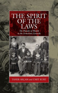 Title: The Spirit of the Laws: The Plunder of Wealth in the Armenian Genocide / Edition 1, Author: Taner Ak am