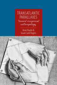 Title: Transatlantic Parallaxes: Toward Reciprocal Anthropology / Edition 1, Author: Anne Raulin