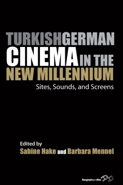 Turkish German Cinema in the New Millennium: Sites, Sounds, and Screens / Edition 1