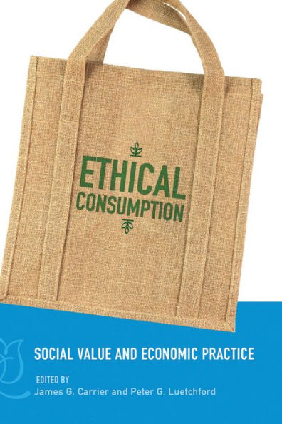Ethical Consumption: Social Value and Economic Practice / Edition 1