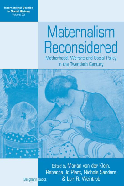 Maternalism Reconsidered: Motherhood, Welfare and Social Policy in the Twentieth Century / Edition 1