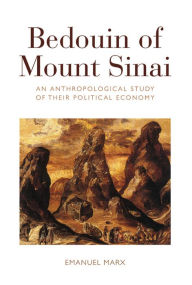 Title: Bedouin of Mount Sinai: An Anthropological Study of their Political Economy / Edition 1, Author: Emanuel Marx