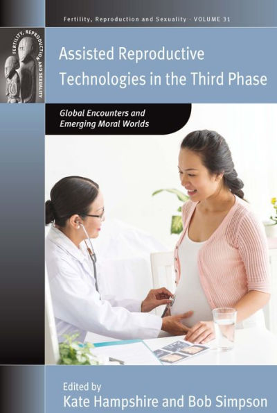 Assisted Reproductive Technologies in the Third Phase: Global Encounters and Emerging Moral Worlds / Edition 1