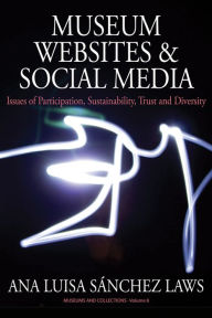 Title: Museum Websites and Social Media: Issues of Participation, Sustainability, Trust and Diversity, Author: Ana Sánchez Laws