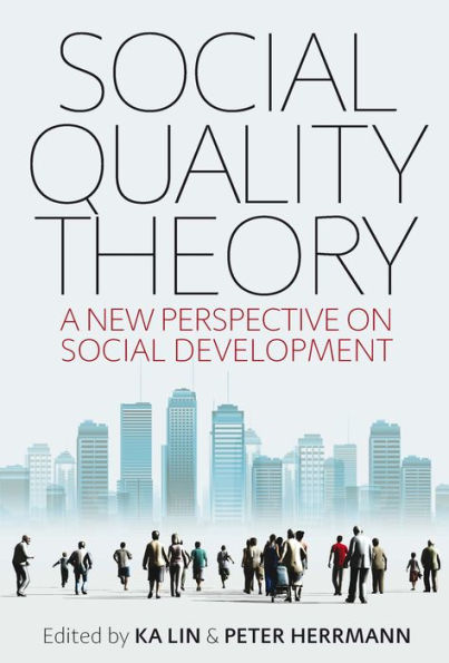 Social Quality Theory: A New Perspective on Social Development / Edition 1