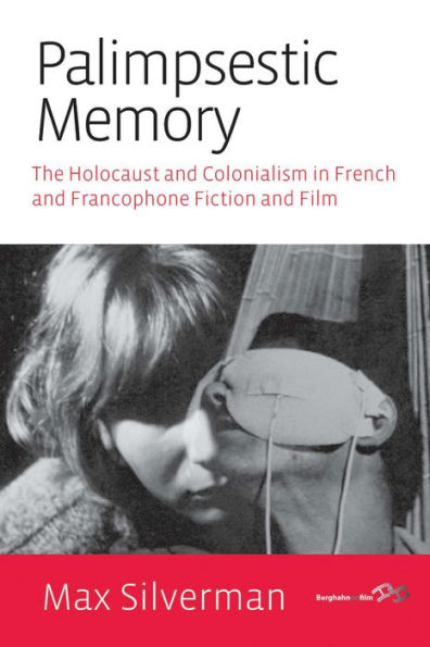 Palimpsestic Memory: The Holocaust and Colonialism in French and Francophone Fiction and Film / Edition 1