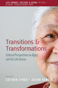 Title: Transitions and Transformations: Cultural Perspectives on Aging and the Life Course, Author: Caitrin Lynch