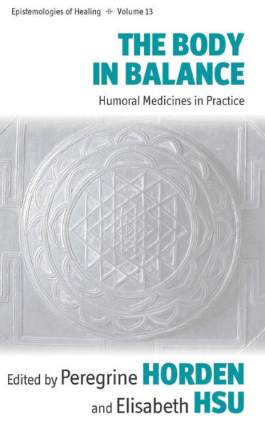 The Body in Balance: Humoral Medicines in Practice / Edition 1