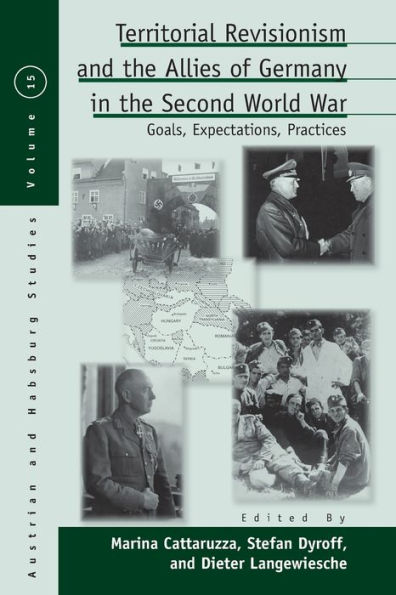 Territorial Revisionism and the Allies of Germany in the Second World War: Goals, Expectations, Practices / Edition 1