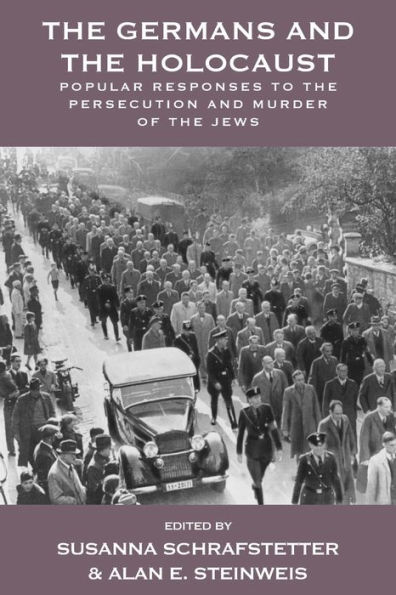 The Germans and the Holocaust: Popular Responses to the Persecution and Murder of the Jews / Edition 1