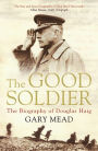 The Good Soldier: The Biography of Douglas Haig
