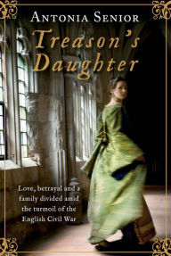 Title: Treason's Daughter, Author: Antonia Senior