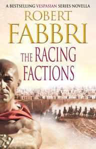 Title: The Racing Factions: A Crossroads Brotherhood Novella from the bestselling author of the VESPASIAN series, Author: Robert Fabbri