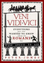 Veni, Vidi, Vici: Everything You Ever Wanted to Know About the Romans But Were Afraid to Ask