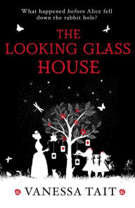 Title: The Looking Glass House, Author: Vanessa Tait