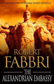 Title: The Alexandrian Embassy, Author: Robert Fabbri