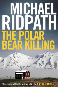 Title: The Polar Bear Killing: An atmospheric novella set in the remote north of Iceland, from the author of the chilling Fire & Ice crime series and featuring lone-wolf police sergeant Magnus Ragnarsson, Author: Michael Ridpath