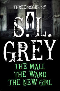 Title: Three Books by S. L. Grey: The Mall, The Ward, The New Girl, Author: S.L. Grey