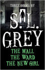 Three Books by S. L. Grey: The Mall, The Ward, The New Girl