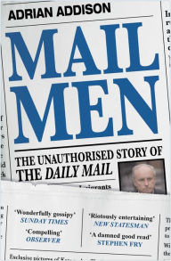 Title: Mail Men: The Unauthorized Story of the Daily Mail, Author: Adrian Addison