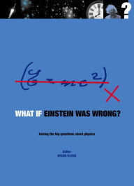 Title: What if Einstein Was Wrong?: Asking the Big Questions about Physics, Author: Brian Clegg