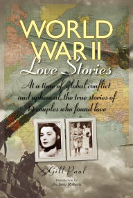 Title: World War II Love Stories: The True Stories of 14 Couples, Author: Gill Paul