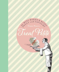 Title: Treat Petite: 40 Mini Bakes and Bites, Sweet and Savoury, Author: Fiona Pearce