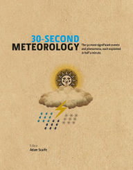 Title: 30-Second Meteorology: The 50 most significant events and phenomena, each explained in half a minute, Author: Yvonne Greitzke