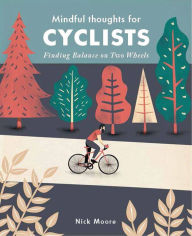 Title: Mindful Thoughts for Cyclists: Finding Balance on Two Wheels, Author: Nick Moore