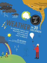 Title: Weather in 30 Seconds: 30 amazing topics for weather wiz kids explained in half a minute, Author: Jen Green Dr