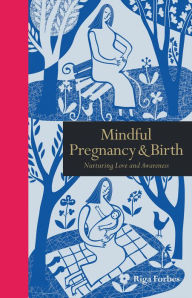 Title: Mindful Pregnancy & Birth: Nurturing Love and Awareness, Author: Florian Mayer