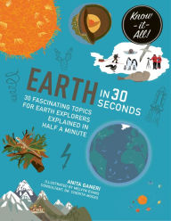 Title: Earth in 30 Seconds: 30 Fascinating Topics for Earth Explorers Explained in Half a Minute, Author: Anita Ganeri