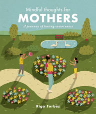 Title: Mindful Thoughts for Mothers: A journey of loving-awareness, Author: Riga Forbes