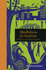 Title: Mindfulness for Students: Embracing Now, Looking to the Future, Author: Natasha Kaufman