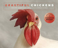 Title: Beautiful Chickens: Portraits of champion breeds, Author: Christie Aschwanden