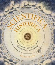 Title: Scientifica Historica: How the world's great science books chart the history of knowledge, Author: Brian Clegg