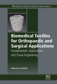 Title: Biomedical Textiles for Orthopaedic and Surgical Applications: Fundamentals, Applications and Tissue Engineering, Author: Todd Blair