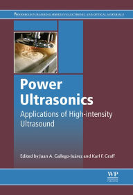 Title: Power Ultrasonics: Applications of High-Intensity Ultrasound, Author: Juan A. Gallego-Juarez