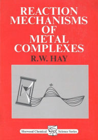 Title: Reaction Mechanisms of Metal Complexes, Author: R W Hay