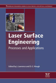 Title: Laser Surface Engineering: Processes and Applications, Author: Jonathan R. Lawrence AO