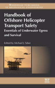 Title: Handbook of Offshore Helicopter Transport Safety: Essentials of Underwater Egress and Survival, Author: Michael J. Taber