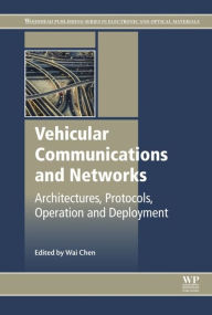 Title: Vehicular Communications and Networks: Architectures, Protocols, Operation and Deployment, Author: Wai Chen