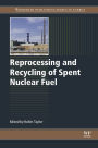 Reprocessing and Recycling of Spent Nuclear Fuel