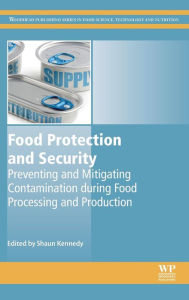 Title: Food Protection and Security: Preventing and Mitigating Contamination during Food Processing and Production, Author: Shaun Kennedy